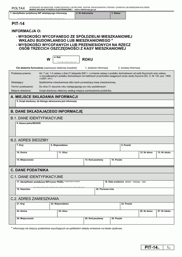 PIT-14 (6) (od 2011) (archiwalny) Informacja o: - wysokości wycofanego ze spółdzielni mieszkaniowej wkładu budowlanego lub mieszkaniowego - wysokości wycofanych lub przeniesionych na rzecz osób trzecich oszczędności z kasy mieszkaniowej